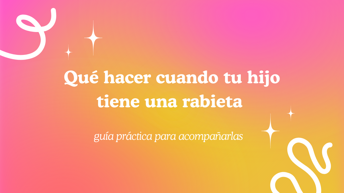 Qué hacer cuando tu hijo tiene una rabieta (guía para madres agotadas)